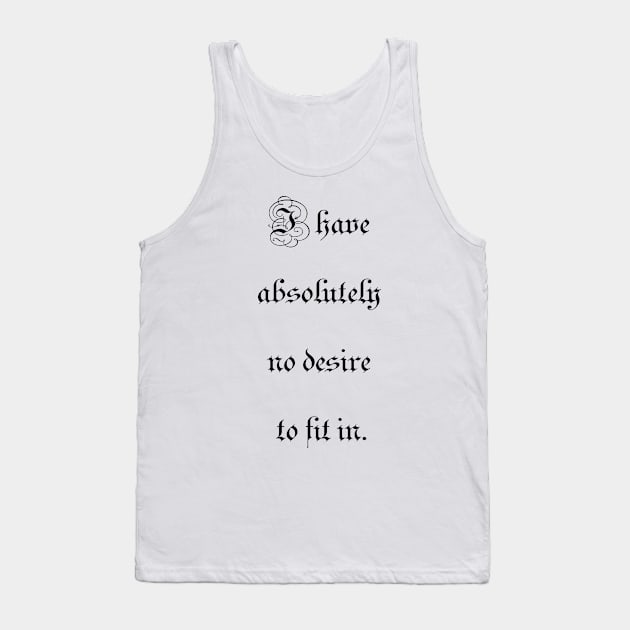 I have absolutely no desire to fit in Tank Top by ElviraDraat